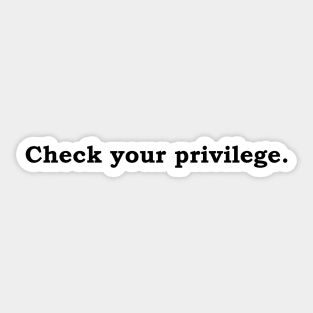 Check your privilege. Sticker